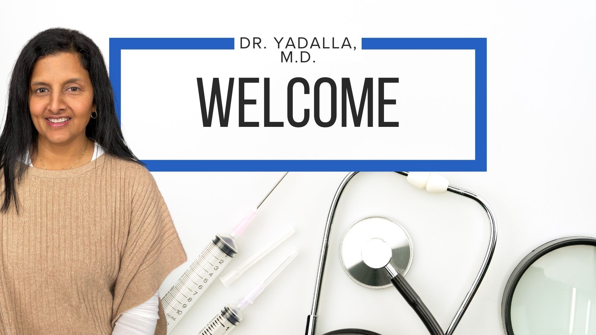 Image of Dr. Yadalla, M.D., with a welcoming smile next to medical equipment, under a sign that reads 'WELCOME'.